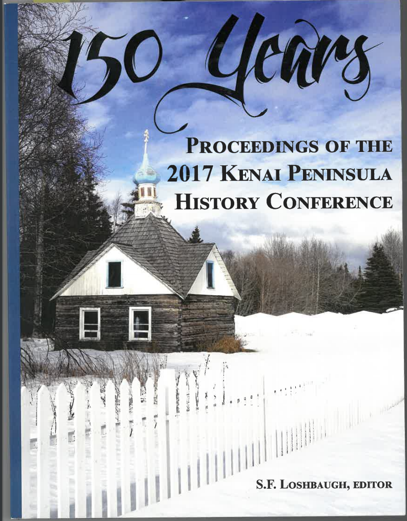 2017 Kenai Peninsula History Conference releases book with presentations, stories, pictures and more