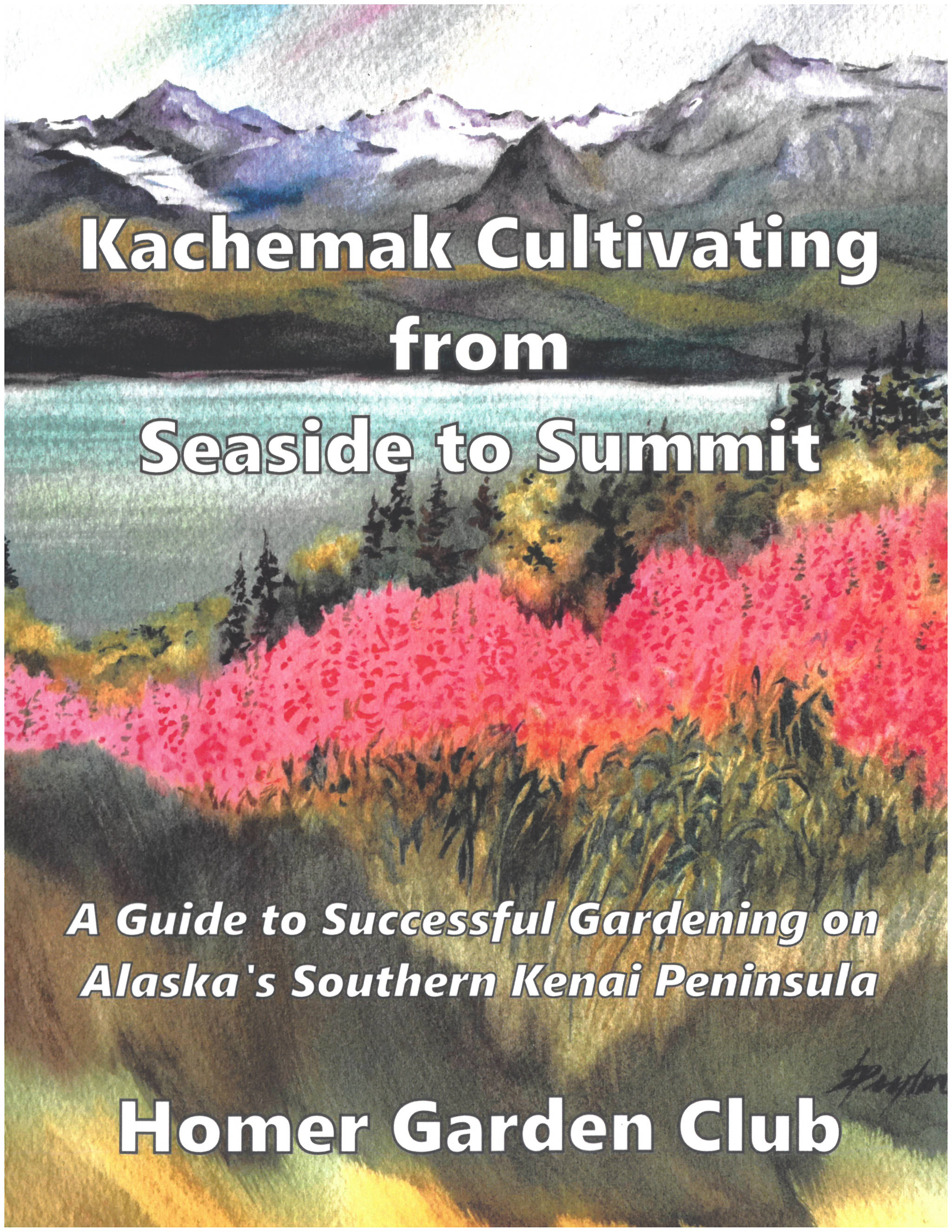 Homer artist Jan Peyton painted the cover of the Homer Garden Club’s “Kachemak Cultivating from Sea to Summit: A Guide to Successful Gardening on Alaska’s Southern Kenai Peninsula.” The book was published in late 2018 by the garden club in Homer, Alaska.