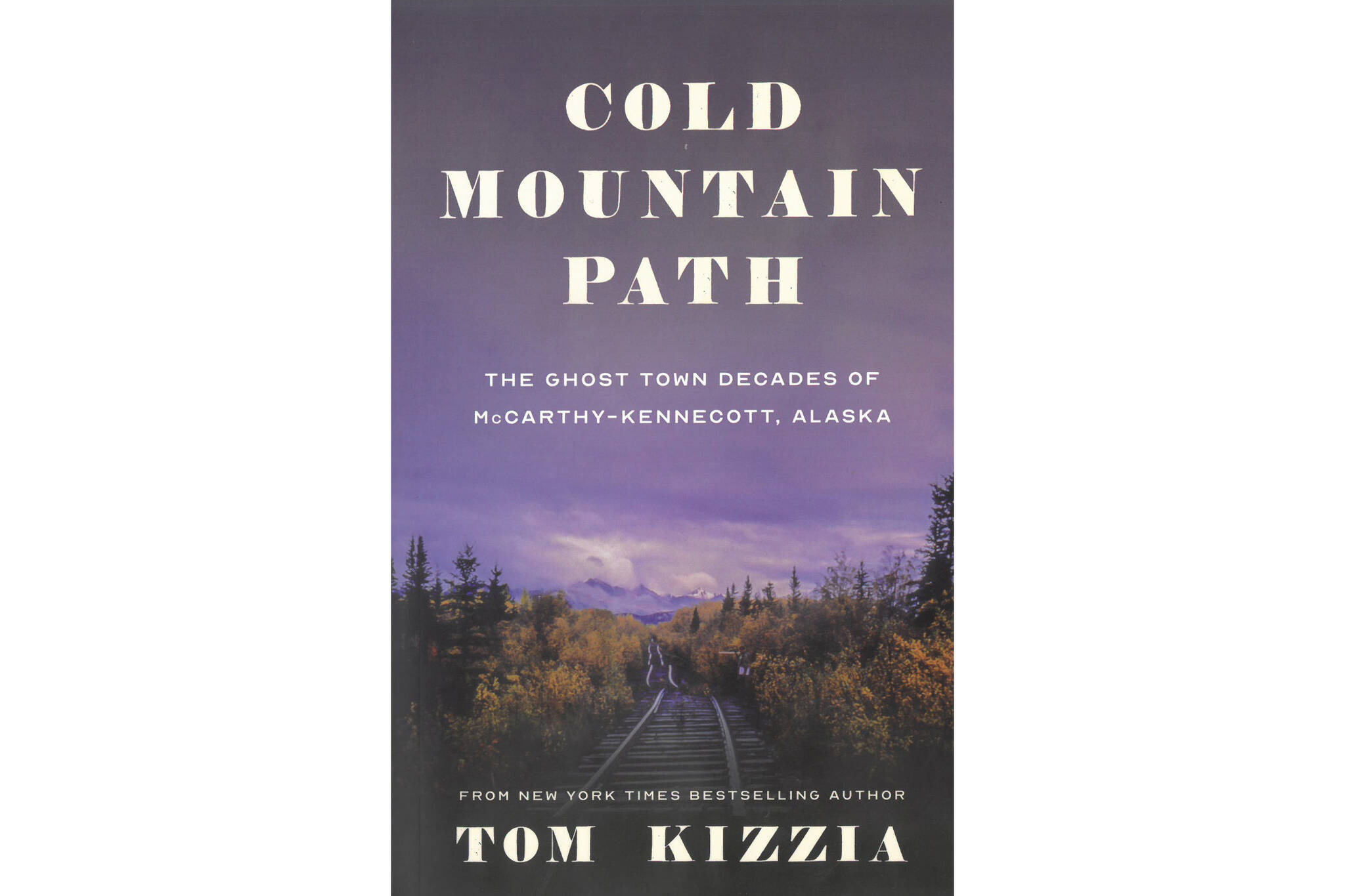 The cover of Tom Kizzia’s book, “Cold Mountain Path,” published by Porphyry Press in October 2021. (Photo provided)