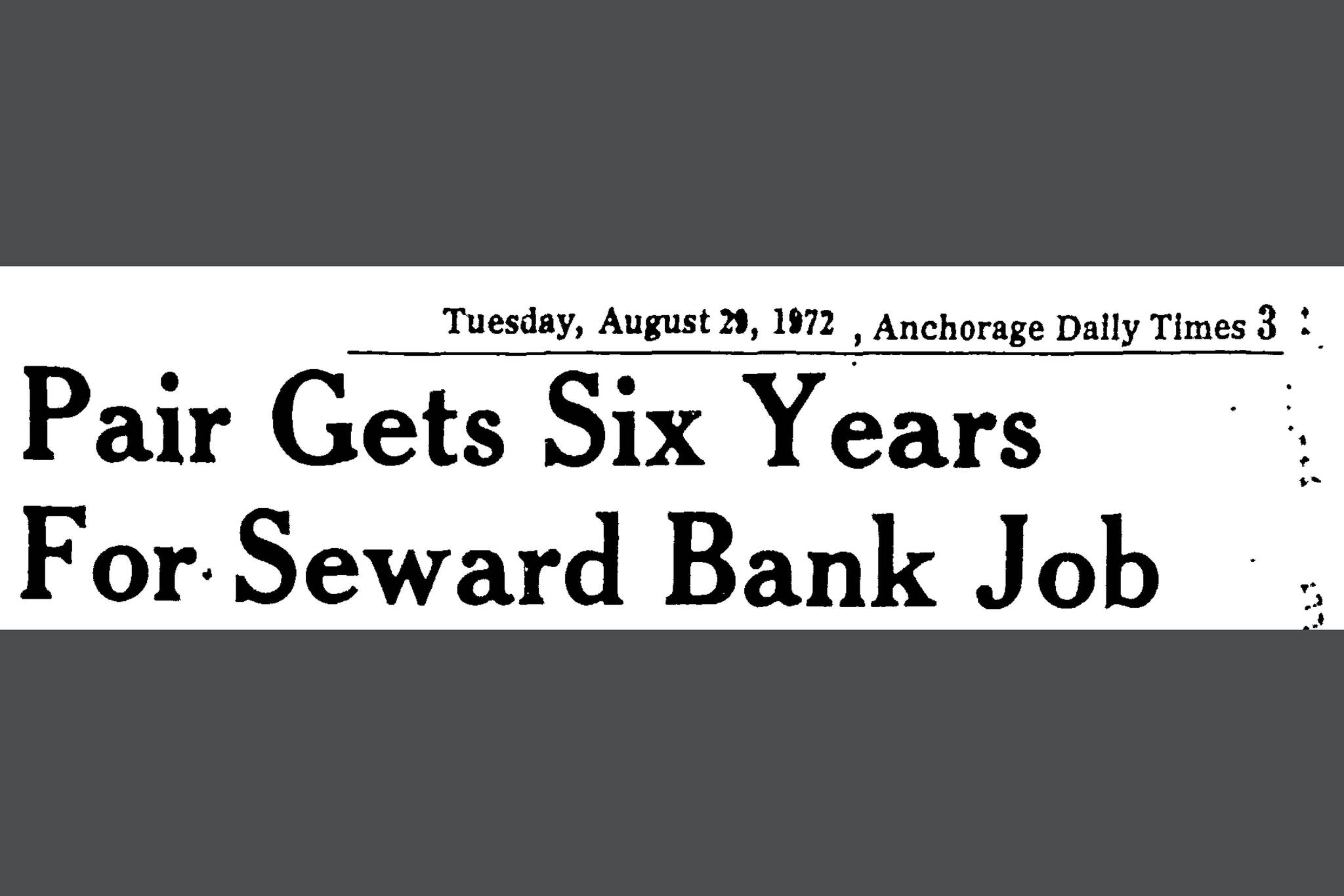 A year after the 1971 bank robbery, two of the suspects pleaded guilty and were sentenced to six years in prison, as seen in this Anchorage Daily Times headline from August 1972. The third suspect pleaded guilty a few days later.