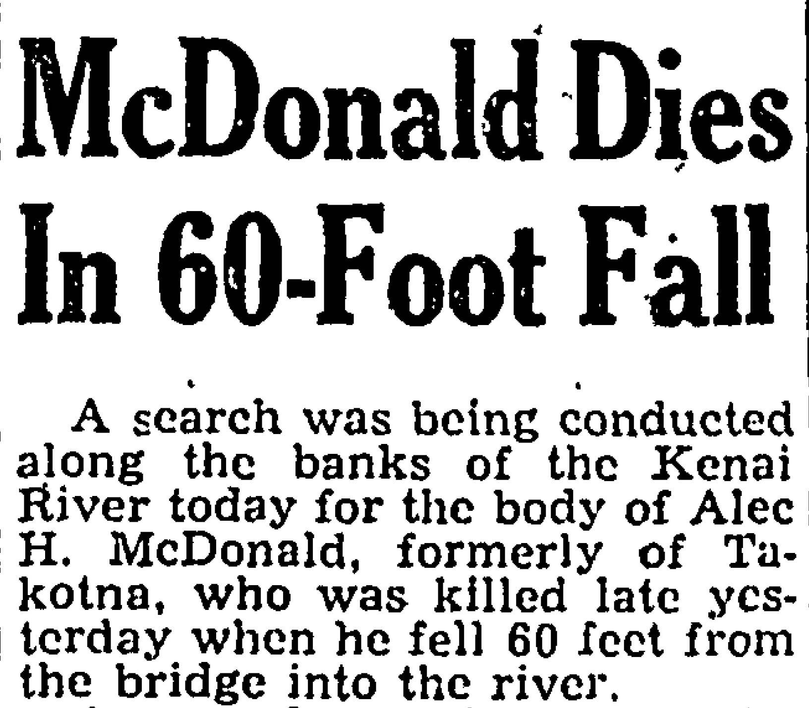On May 5, 1948, the Alaska Road Commission employee known as Doc MacDonald fell from his worksite into the Kenai River and drowned. He was the only casualty suffered during the construction of the Sterling Highway.
