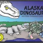 The cover of Alaska Dinosaurs and Other Cretaceous Creatures, written by Deborah Klein and Janet R. Klein and illustrated by EmmaLee Moore. (Image provided)