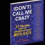 Bookworm Sez: ‘(Don’t) Call Me Crazy’ offers a chorus of writers on surviving mental illness