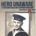 The cover of Doug Dodd's "Hero Unaware" features a photo of Walter Dodd in his U.S. Navy uniform at the start of World War II.