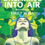 Courtesy Photo
This image shows the cover of Juneau poet Emily Walls new book Breaking Into Air. The book published by Red Hen Press details a wide array of different birth stories.