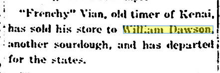 The Anchorage Daily Times announced on June 2, 1917, that Frenchy had sold his store in Kenai to William N. Dawson and was leaving Alaska.