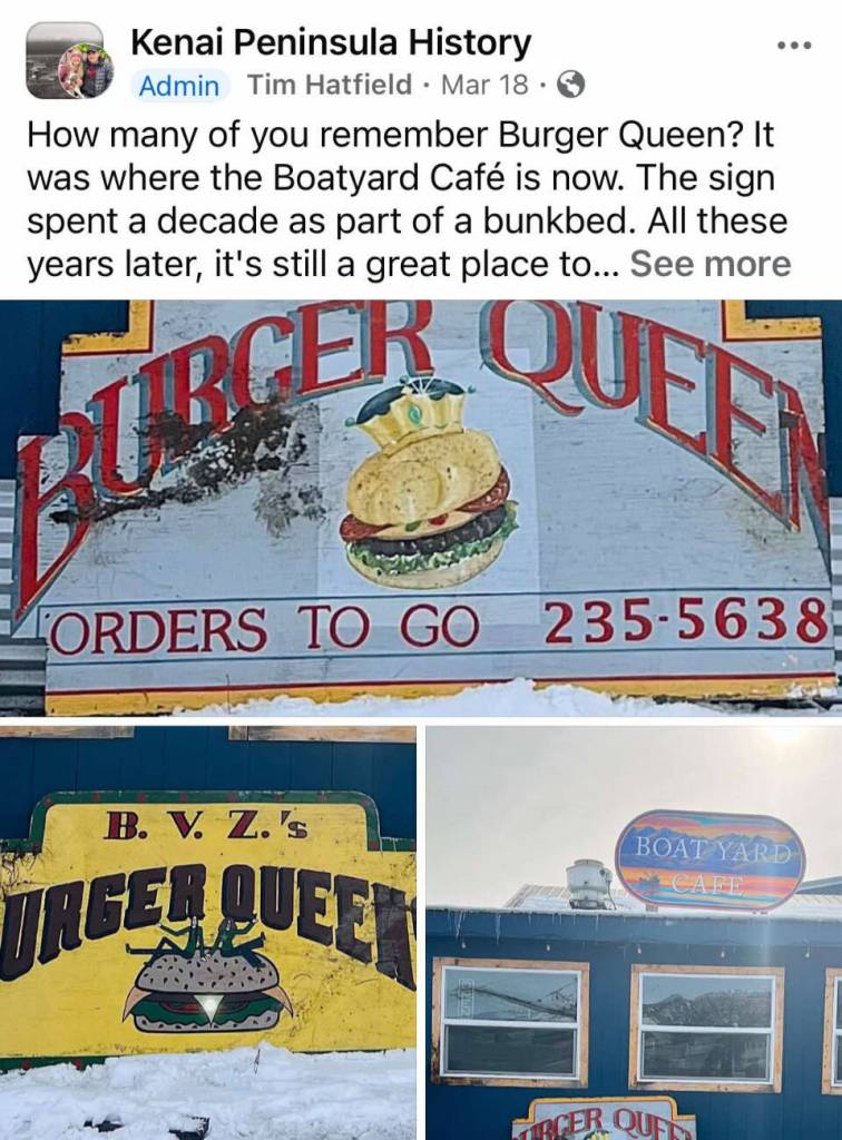 A screenshot of one of Time Hatfields posts on the Kenai Peninsula History Facebook group page shows the sign for the old Burger Queen restaurant, located where the Boatyard Cafe now resides, and discusses the signs history. Photo provided by Tim Hatfield