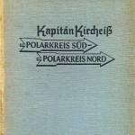This is the cover of Captain Kircheißs 1933 memoir, which describes a 1932 meeting and conversation between the captain and Steve Melchior. The title translates to Arctic Circle SouthArctic Circle North.
