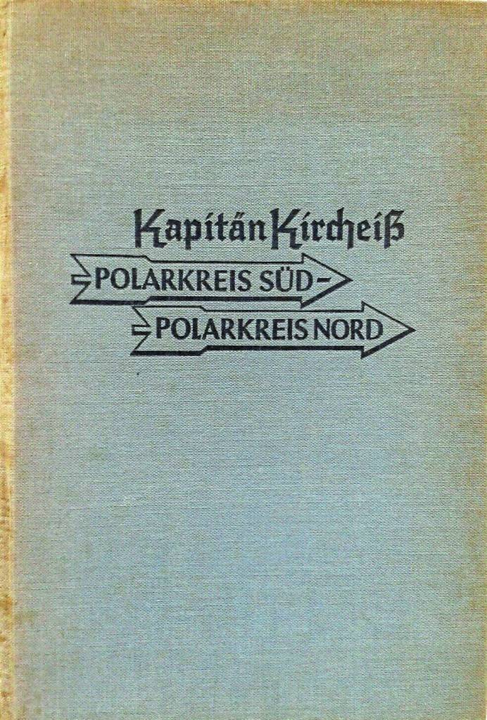 This is the cover of Captain Kircheißs 1933 memoir, which describes a 1932 meeting and conversation between the captain and Steve Melchior. The title translates to Arctic Circle SouthArctic Circle North.