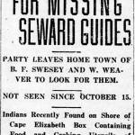 Once it had been determined that Ben Swesey and William Weaver were missing, a search party was sent out of Resurrection Bay to look for them, as illustrated by this multi-deck headline from the Nov. 15, 1917, edition of the Alaska Weekly Times and Alaska Labor News.